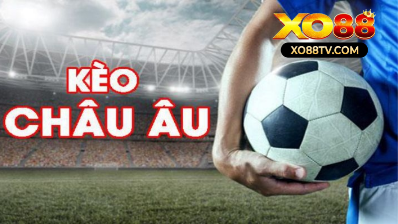 Kèo Châu Âu Tại XO88